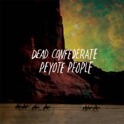 Dead Confederate : Peyote People Dead Confederate : Peyote People